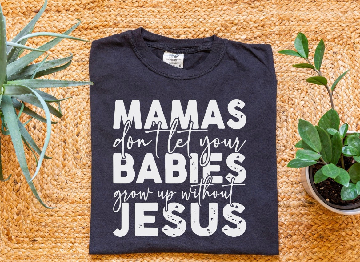 Navy blue Mamas don’t let your babies grow up without Jesus short sleeve crew neck